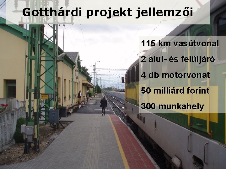 Gotthárdi projekt jellemzői 115 km vasútvonal 2 alul- és felüljáró 4 db motorvonat 50