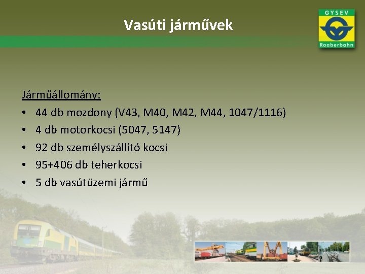 Vasúti járművek Járműállomány: • 44 db mozdony (V 43, M 40, M 42, M