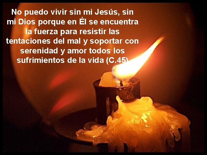 No puedo vivir sin mi Jesús, sin mi Dios porque en Él se encuentra