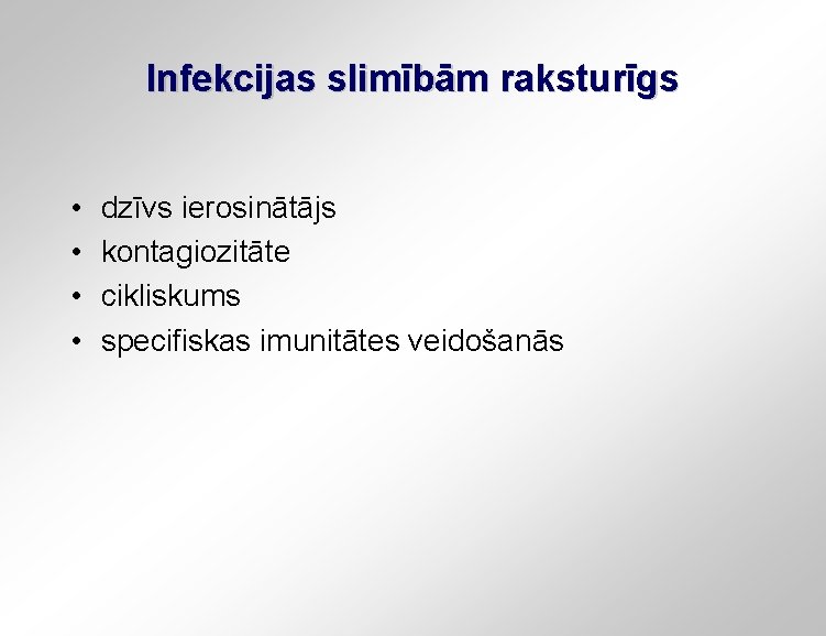 Infekcijas slimībām raksturīgs • • dzīvs ierosinātājs kontagiozitāte cikliskums specifiskas imunitātes veidošanās 