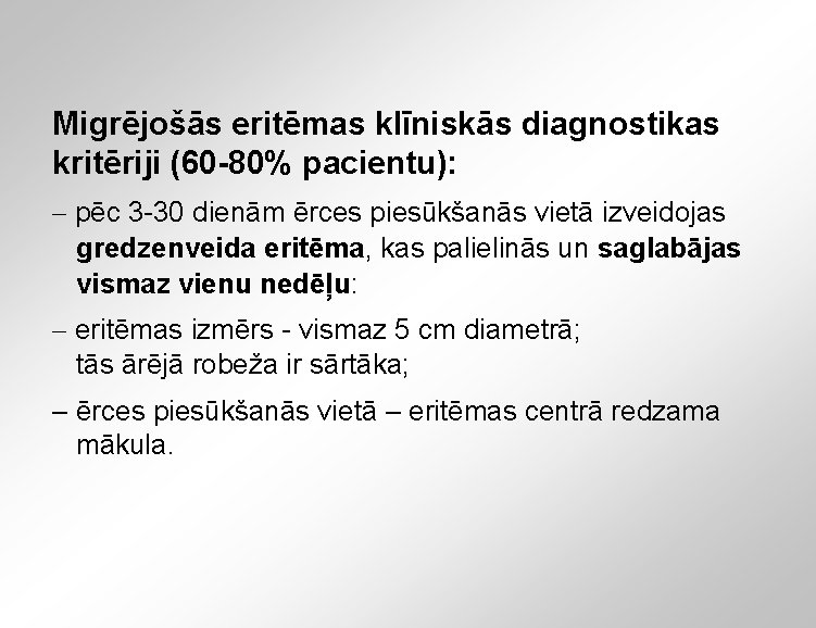 Migrējošās eritēmas klīniskās diagnostikas kritēriji (60 -80% pacientu): – pēc 3 -30 dienām ērces