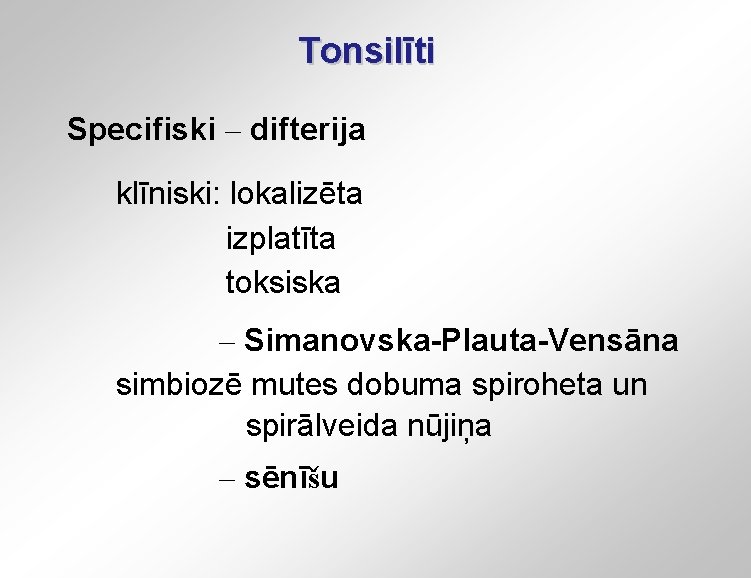 Tonsilīti Specifiski – difterija klīniski: lokalizēta izplatīta toksiska – Simanovska-Plauta-Vensāna simbiozē mutes dobuma spiroheta