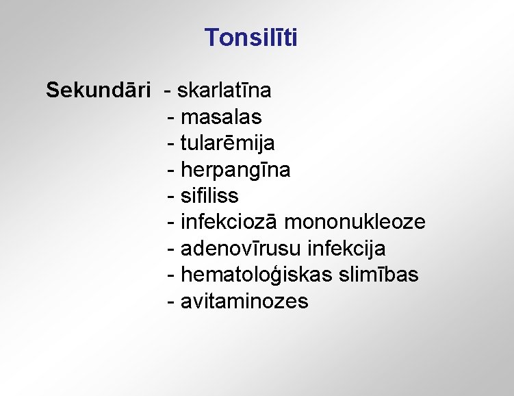 Tonsilīti Sekundāri - skarlatīna - masalas - tularēmija - herpangīna - sifiliss - infekciozā