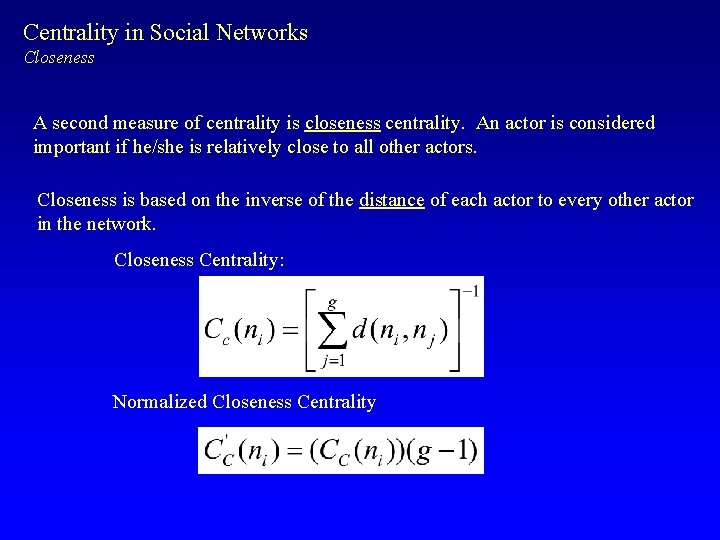 Centrality in Social Networks Closeness A second measure of centrality is closeness centrality. An