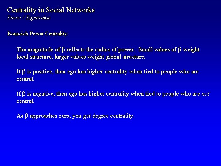 Centrality in Social Networks Power / Eigenvalue Bonacich Power Centrality: The magnitude of b