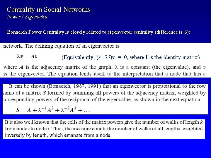 Centrality in Social Networks Power / Eigenvalue Bonacich Power Centrality is closely related to