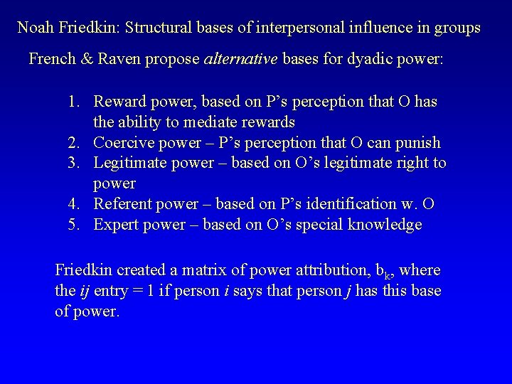Noah Friedkin: Structural bases of interpersonal influence in groups French & Raven propose alternative