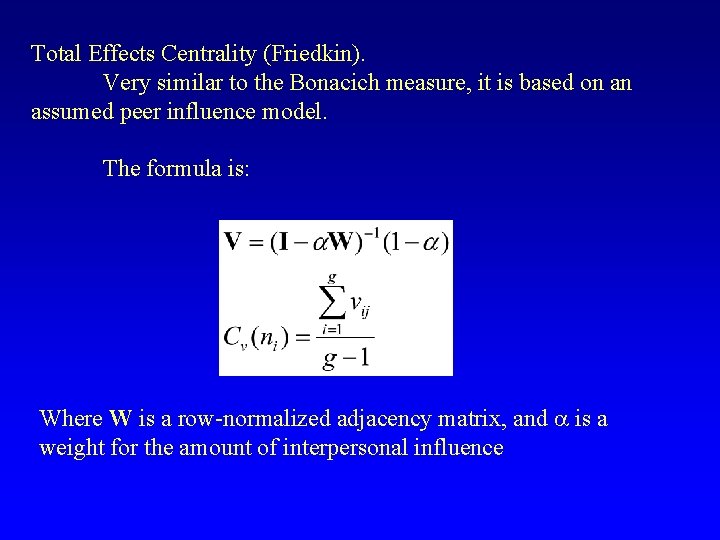 Total Effects Centrality (Friedkin). Very similar to the Bonacich measure, it is based on