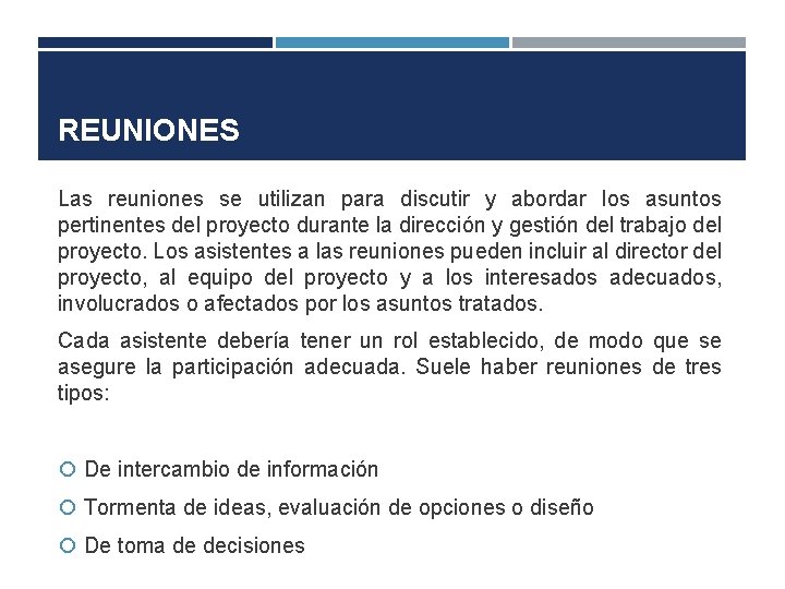 REUNIONES Las reuniones se utilizan para discutir y abordar los asuntos pertinentes del proyecto