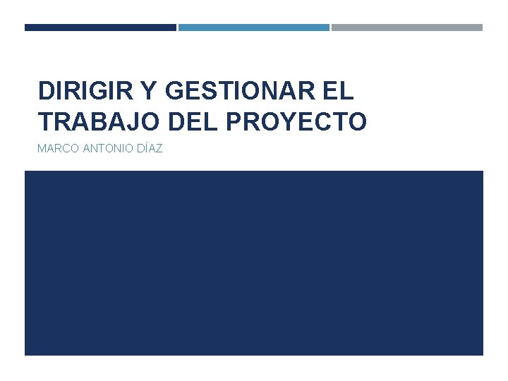 DIRIGIR Y GESTIONAR EL TRABAJO DEL PROYECTO MARCO ANTONIO DÍAZ 