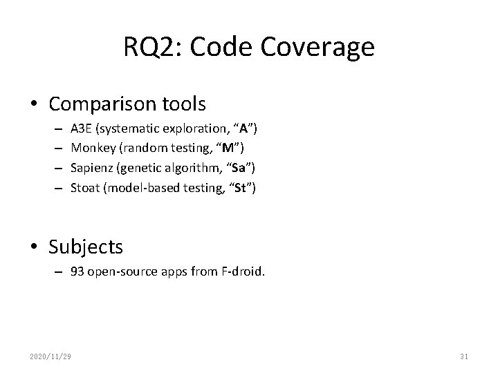 RQ 2: Code Coverage • Comparison tools – – A 3 E (systematic exploration,