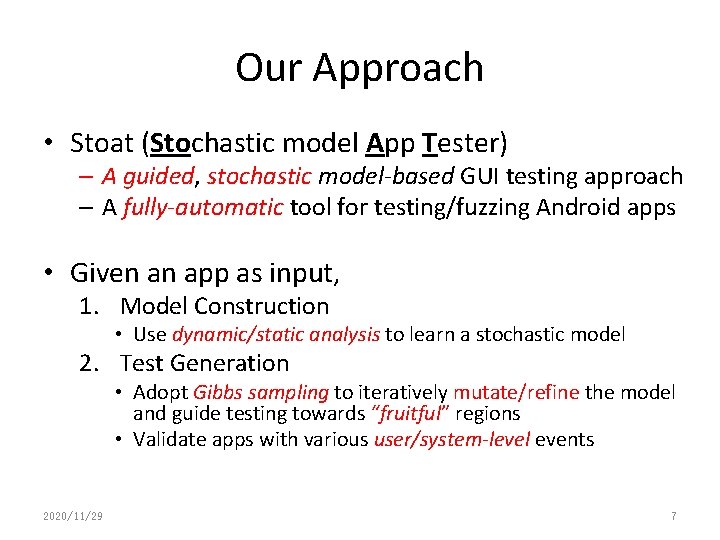 Our Approach • Stoat (Stochastic model App Tester) – A guided, stochastic model-based GUI