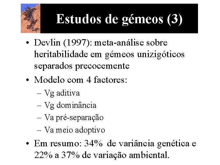 Estudos de gémeos (3) • Devlin (1997): meta-análise sobre heritabilidade em gémeos unizigóticos separados
