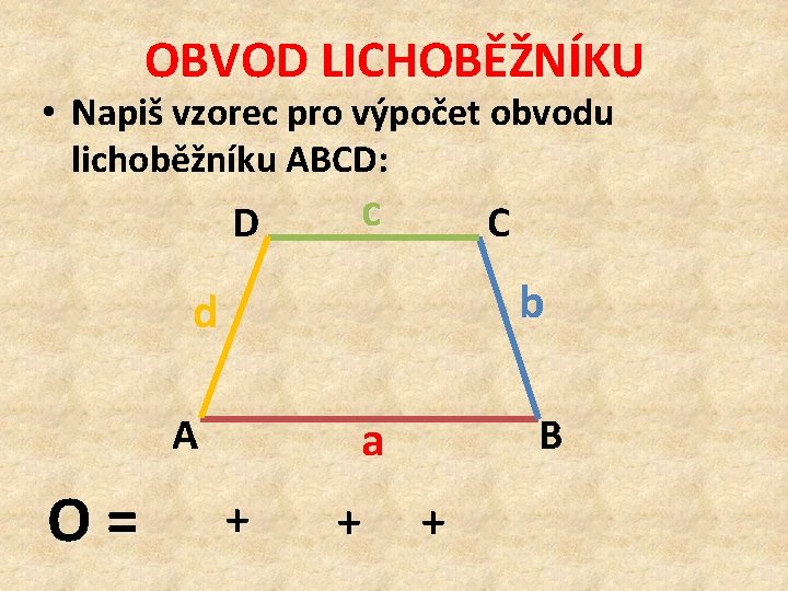 OBVOD LICHOBĚŽNÍKU • Napiš vzorec pro výpočet obvodu lichoběžníku ABCD: D c C b