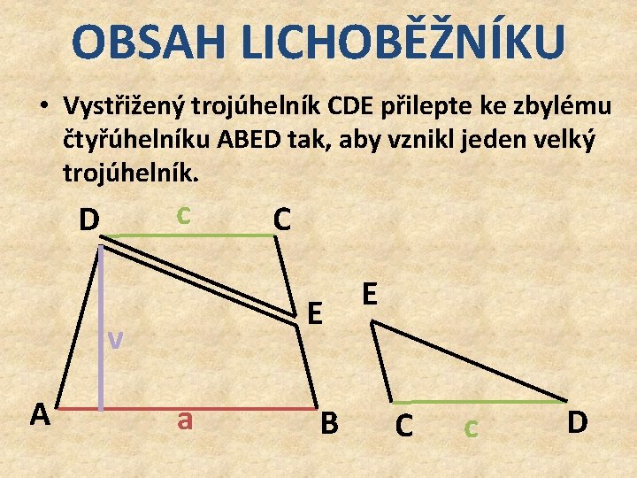OBSAH LICHOBĚŽNÍKU • Vystřižený trojúhelník CDE přilepte ke zbylému čtyřúhelníku ABED tak, aby vznikl