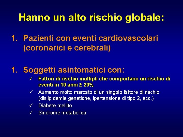 Hanno un alto rischio globale: 1. Pazienti con eventi cardiovascolari (coronarici e cerebrali) 1.