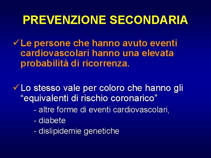 PREVENZIONE SECONDARIA ü Le persone che hanno avuto eventi cardiovascolari hanno una elevata probabilità