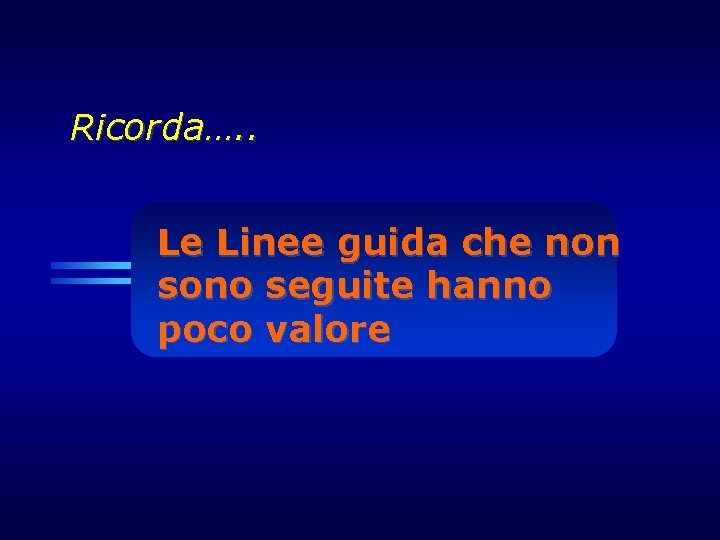 Ricorda…. . Le Linee guida che non sono seguite hanno poco valore 