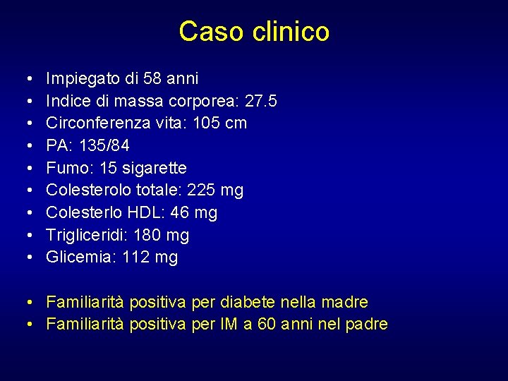 Caso clinico • • • Impiegato di 58 anni Indice di massa corporea: 27.