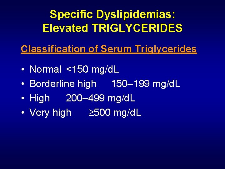 Specific Dyslipidemias: Elevated TRIGLYCERIDES Classification of Serum Triglycerides • • Normal <150 mg/d. L