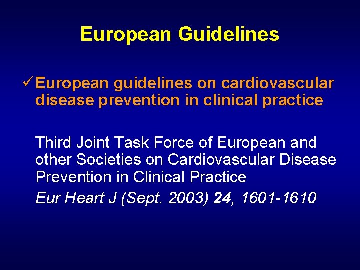 European Guidelines ü European guidelines on cardiovascular disease prevention in clinical practice Third Joint