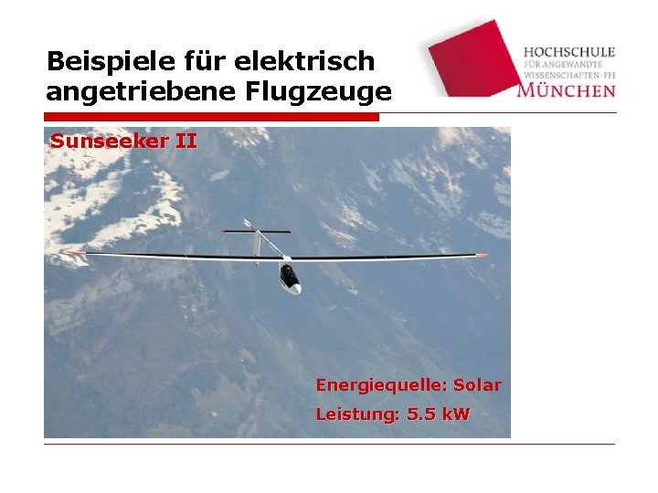 Beispiele für elektrisch angetriebene Flugzeuge Sunseeker II Energiequelle: Solar Leistung: 5. 5 k. W