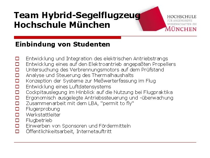 Team Hybrid-Segelflugzeug Hochschule München Einbindung von Studenten o o o o Entwicklung und Integration
