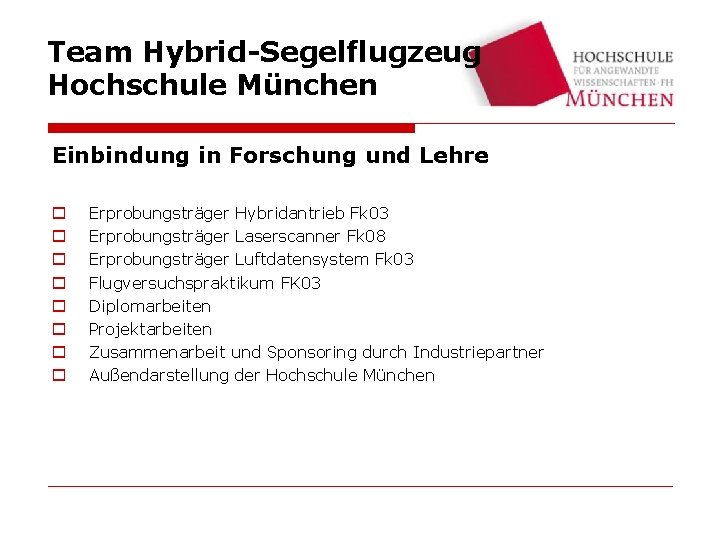 Team Hybrid-Segelflugzeug Hochschule München Einbindung in Forschung und Lehre o o o o Erprobungsträger