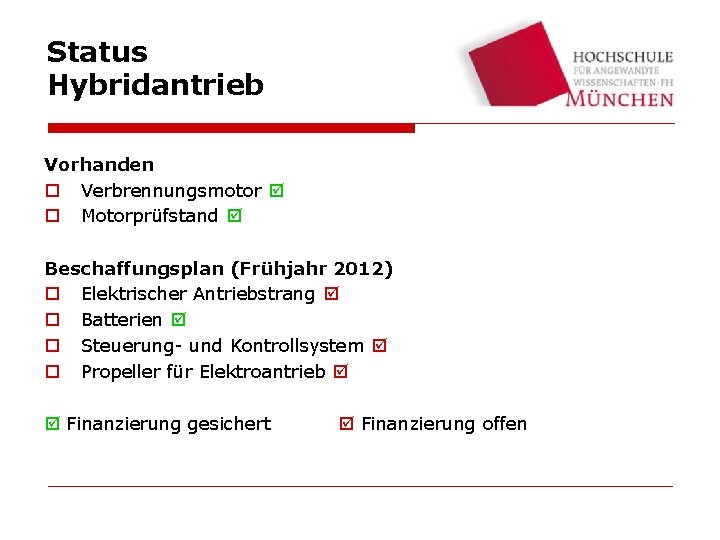Status Hybridantrieb Vorhanden o Verbrennungsmotor o Motorprüfstand Beschaffungsplan (Frühjahr 2012) o Elektrischer Antriebstrang o