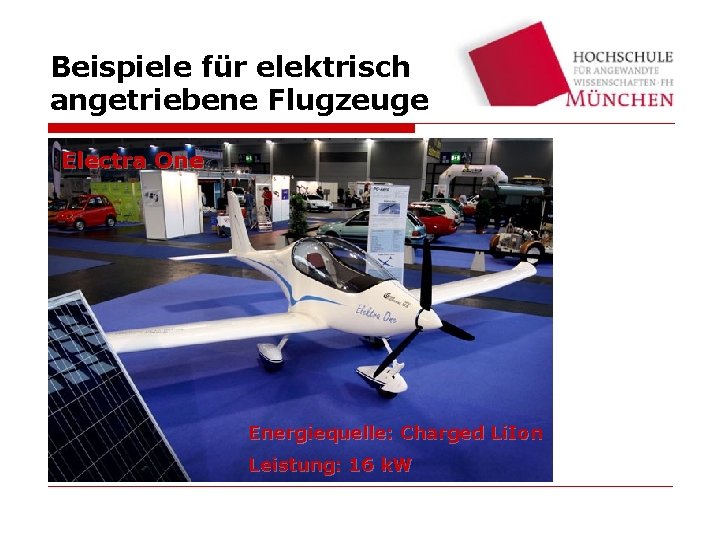 Beispiele für elektrisch angetriebene Flugzeuge Electra One Energiequelle: Charged Li. Ion Leistung: 16 k.