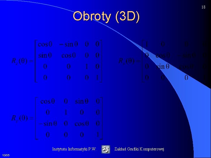 Obroty (3 D) Instytutu Informatyki P. W. 10/05 Zakład Grafiki Komputerowej 18 