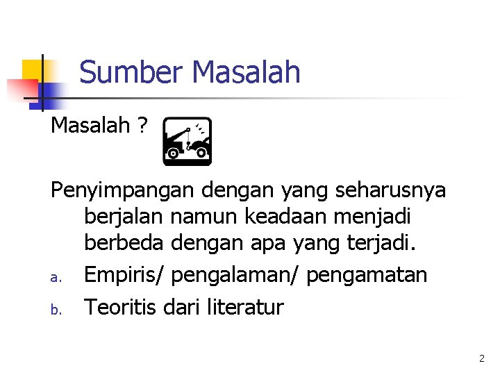 Sumber Masalah ? Penyimpangan dengan yang seharusnya berjalan namun keadaan menjadi berbeda dengan apa
