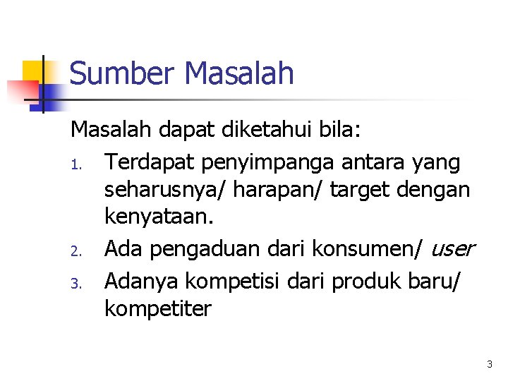 Sumber Masalah dapat diketahui bila: 1. Terdapat penyimpanga antara yang seharusnya/ harapan/ target dengan