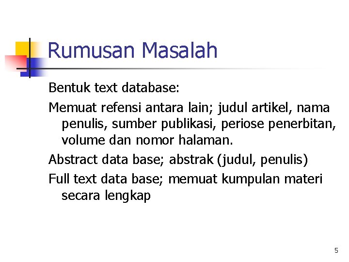 Rumusan Masalah Bentuk text database: Memuat refensi antara lain; judul artikel, nama penulis, sumber
