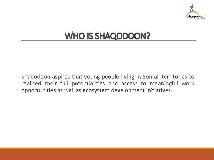 WHO IS SHAQODOON? Shaqodoon aspires that young people living in Somali territories to realized