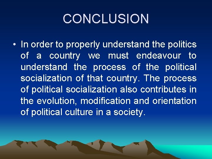 CONCLUSION • In order to properly understand the politics of a country we must