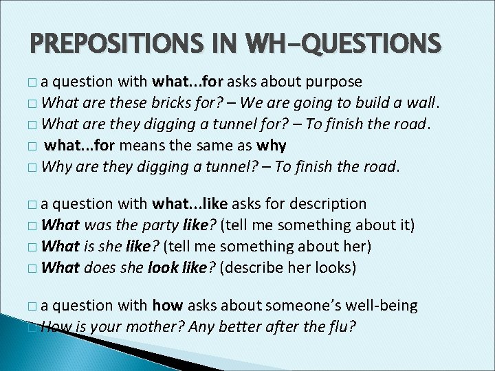 PREPOSITIONS IN WH-QUESTIONS �a question with what. . . for asks about purpose �