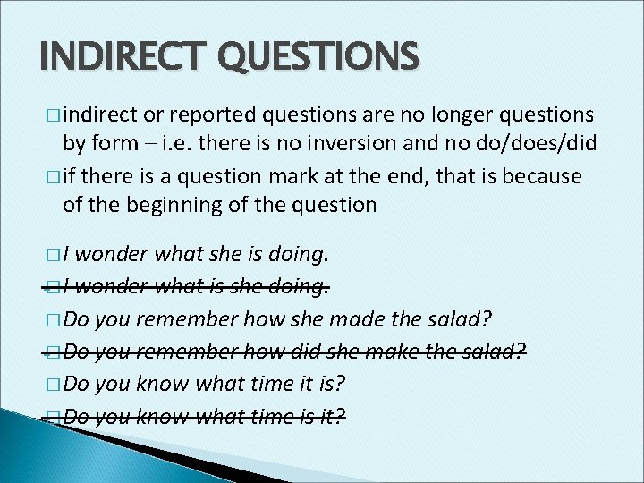 INDIRECT QUESTIONS � indirect or reported questions are no longer questions by form –
