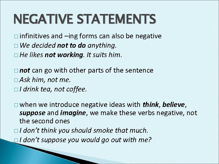 NEGATIVE STATEMENTS � infinitives and –ing forms can also be negative � We decided