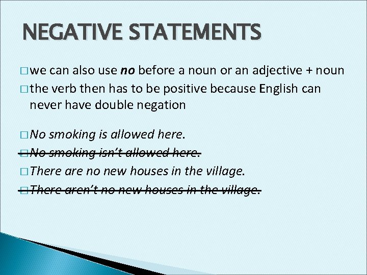 NEGATIVE STATEMENTS � we can also use no before a noun or an adjective