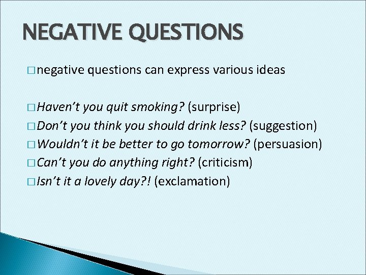 NEGATIVE QUESTIONS � negative � Haven’t questions can express various ideas you quit smoking?