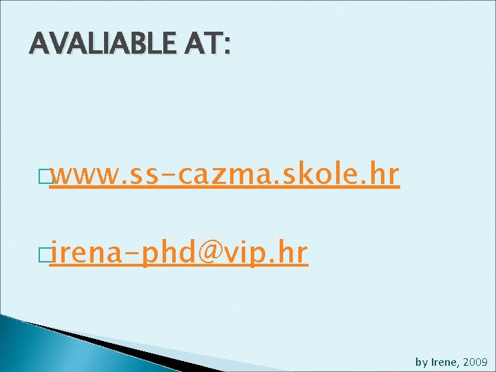 AVALIABLE AT: �www. ss-cazma. skole. hr �irena-phd@vip. hr by Irene, 2009 