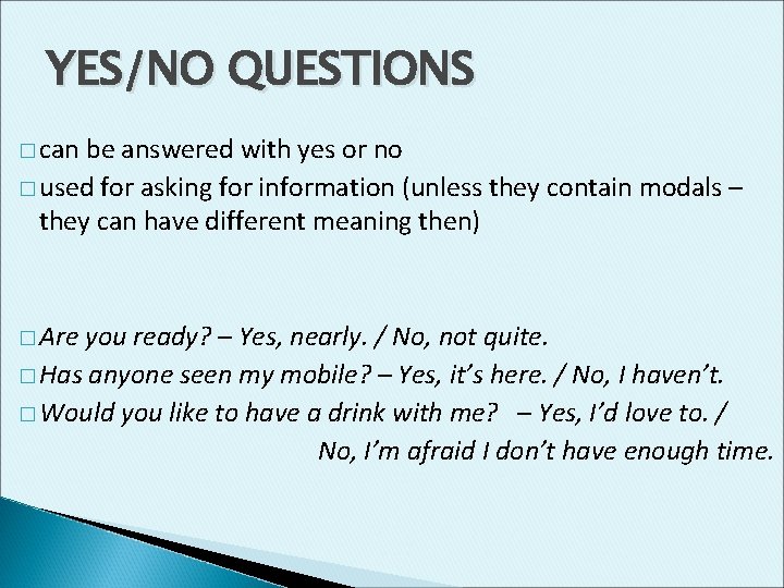 YES/NO QUESTIONS � can be answered with yes or no � used for asking