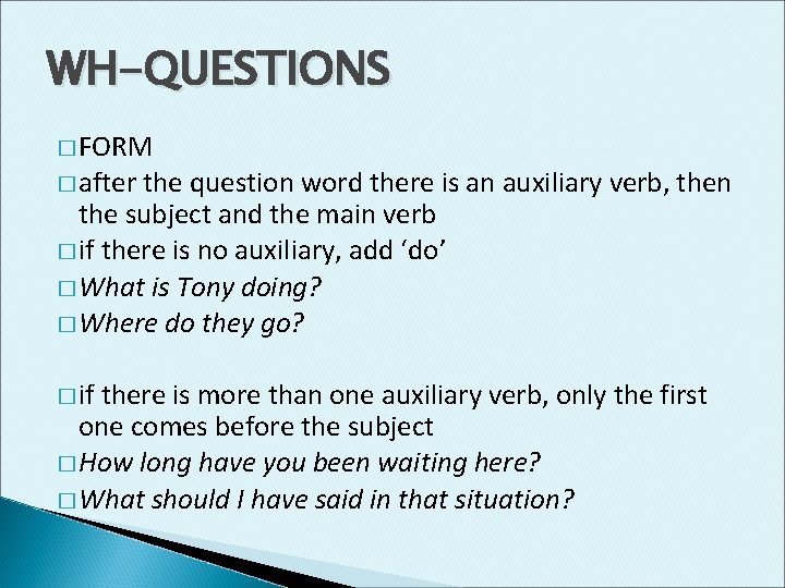 WH-QUESTIONS � FORM � after the question word there is an auxiliary verb, then