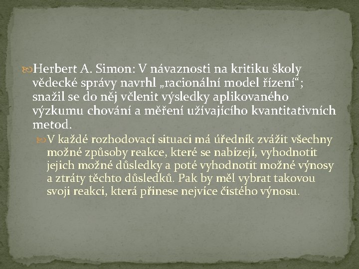  Herbert A. Simon: V návaznosti na kritiku školy vědecké správy navrhl „racionální model