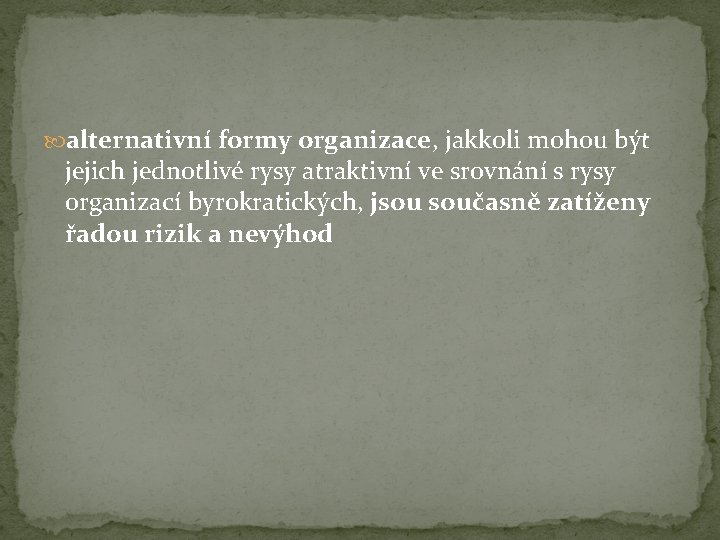  alternativní formy organizace, jakkoli mohou být jejich jednotlivé rysy atraktivní ve srovnání s