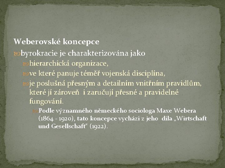 Weberovské koncepce byrokracie je charakterizována jako hierarchická organizace, ve které panuje téměř vojenská disciplína,