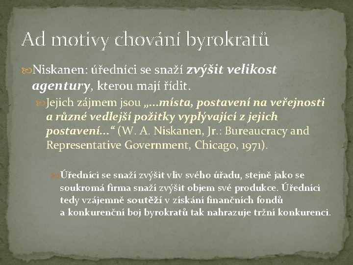 Ad motivy chování byrokratů Niskanen: úředníci se snaží zvýšit velikost agentury, kterou mají řídit.