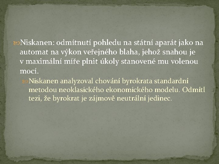  Niskanen: odmítnutí pohledu na státní aparát jako na automat na výkon veřejného blaha,