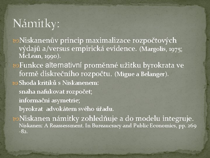 Námitky: Niskanenův princip maximalizace rozpočtových výdajů a/versus empirická evidence. (Margolis, 1975; Mc. Lean, 1990).
